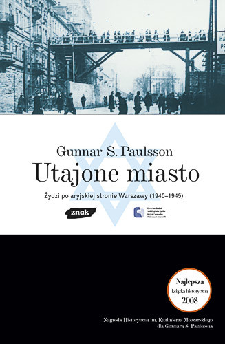 okładka Utajone Miasto. Żydzi po aryjskiej stronie Warszawy 1940-1945 książka | Gunnar S.Paulsson