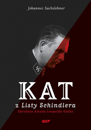 okładka Kat z "Listy Schindlera". Zbrodnie Amona Leopolda Götha książka | Johannes Sachslehner