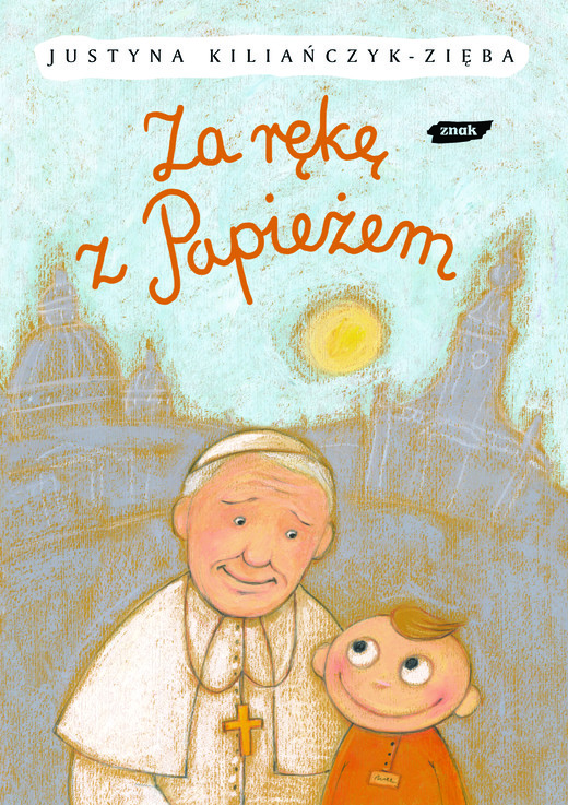 okładka Za rękę z Papieżem książka | Justyna Kiliańczyk-Zięba