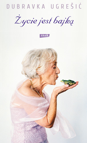 okładka Życie jest bajką książka | Ugrešić Dubravka