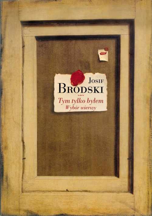 okładka Tym tylko byłem. Wybór wierszy książka | Brodski Josif