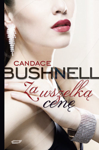 okładka Za wszelką cenę książka | Candace Bushnell