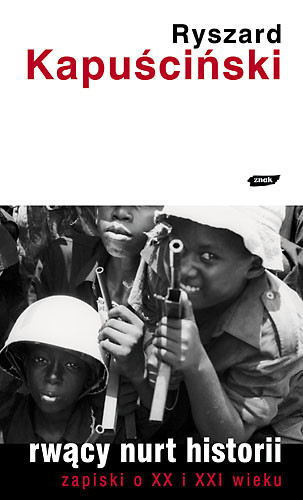 okładka Rwący nurt historii. Zapiski o XX i XXI wieku książka | Ryszard Kapuściński