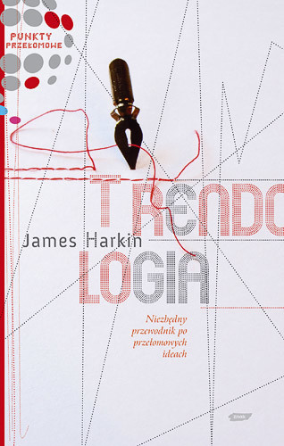 okładka Trendologia. Niezbędny przewodnik po przełomowych ideach książka | Harkin James