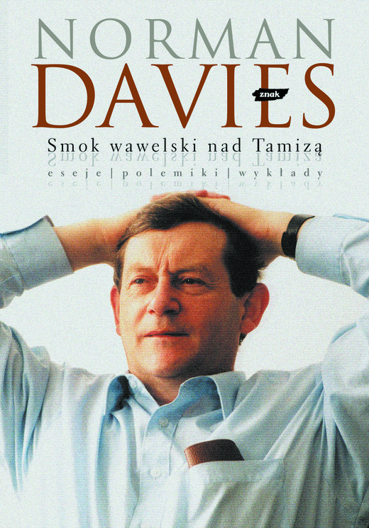 okładka Smok wawelski nad Tamizą. Eseje, polemiki, wywiady książka | Norman Davies