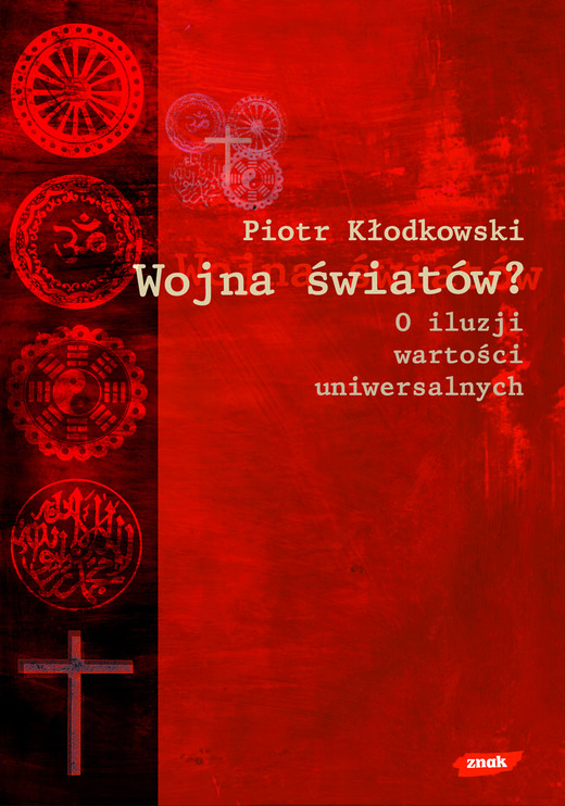 okładka Wojna światów? O iluzji wartości uniwersalnych książka | Piotr Kłodkowski