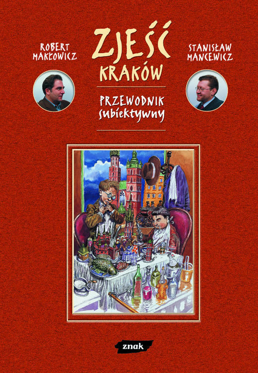 okładka Zjeść Kraków. Przewodnik subiektywny książka | Robert Makłowicz, Mancewicz Stanisław