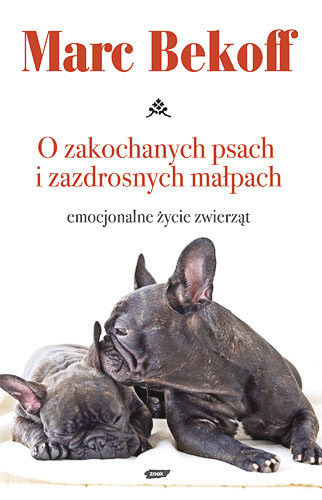 okładka O zakochanych psach i zazdrosnych małpach. Emocjonalne życie zwierząt książka | Marc Bekoff