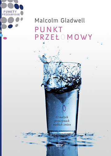 okładka Punkt przełomowy. O małych przyczynach wielkich zmian książka | Malcolm Gladwell