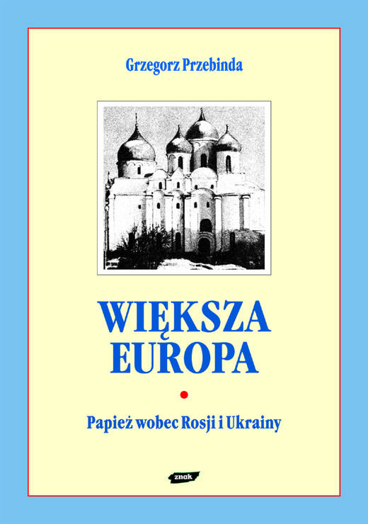 okładka Większa Europa. Jan Paweł II wobec Rosji i Ukrainy książka | Przebinda Grzegorz
