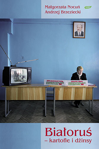 okładka Białoruś: kartofle i dżinsy książka | Małgorzata Nocuń, Andrzej Brzeziecki