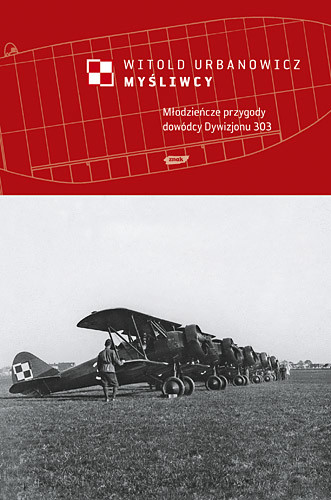 okładka Myśliwcy. Młodzieńcze przygody dowódcy Dywizjonu 303 książka | Urbanowicz Witold