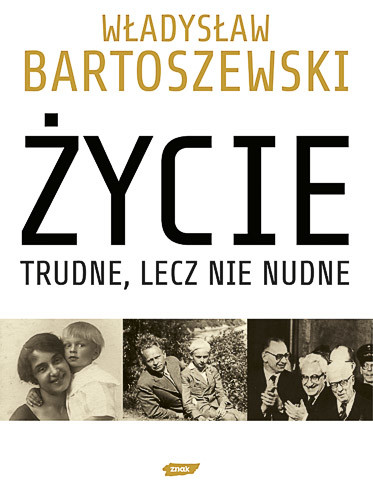 okładka Życie trudne, lecz nie nudne. Ze wspomnień Polaka w XX wieku książka | Władysław Bartoszewski