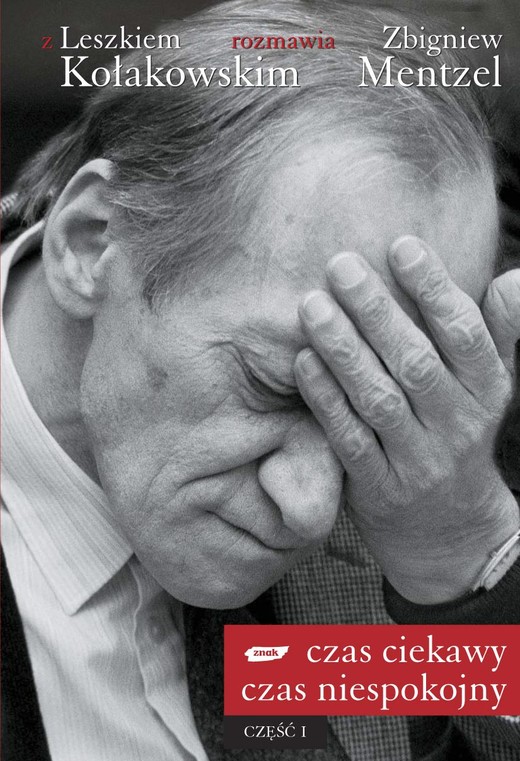 okładka Czas ciekawy, czas niespokojny. Z Leszkiem Kołakowskim rozmawia Zbigniew Mentzel. Część I książka | Leszek Kołakowski, Zbigniew Mentzel