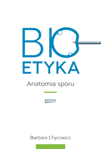 okładka Bioetyka. Anatomia sporu książka | Barbara Chyrowicz