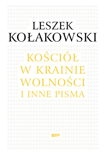 okładka Kościół w krainie wolności. O Janie Pawle II, Kościele i chrześcijaństwie  książka | Leszek Kołakowski