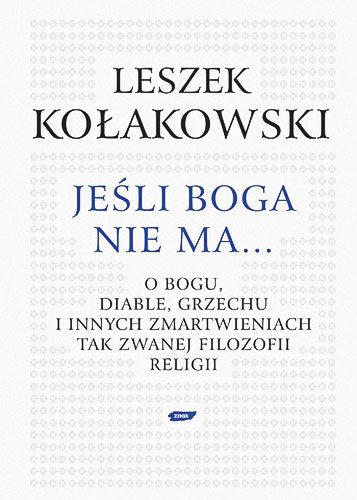 okładka Jeśli Boga nie ma. O Bogu, diable, grzechu i innych zmartwieniach tak zwanej filozofii religii książka | Leszek Kołakowski
