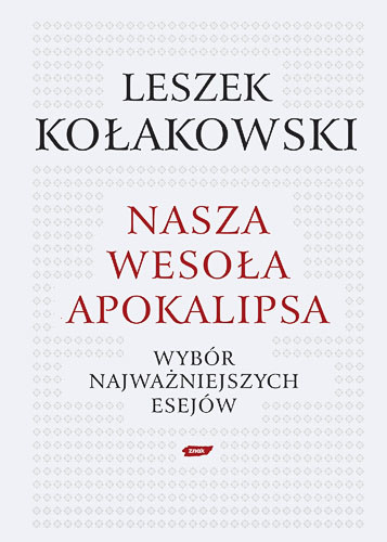 okładka Nasza wesoła apokalipsa. Wybór najważniejszych esejów.  książka | Leszek Kołakowski