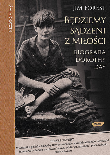 okładka Będziemy sądzeni z miłości. Biografia Dorothy Day książka | Forest Jim