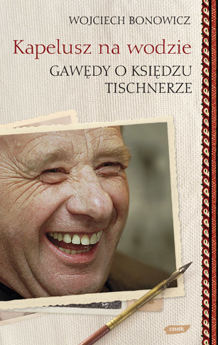 okładka Kapelusz na wodzie. Gawędy o księdzu Tischnerze książka | Wojciech Bonowicz