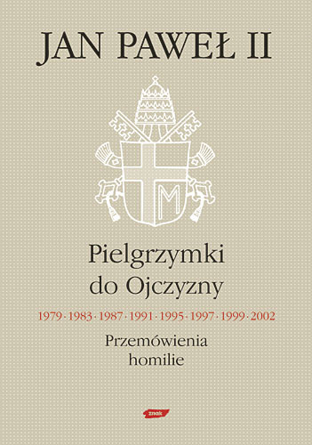 okładka Pielgrzymki do Ojczyzny 1979, 1983, 1987, 1991, 1995, 1997, 1999, 2002. Przemówienia, homilie książka | św. Jan Paweł II