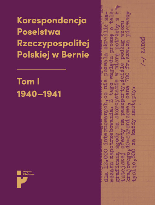 okładka Korespondencja Poselstwa Rzeczypospolitej Polskiej w Bernie Tom I 1940-1941 książka