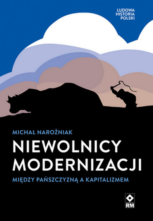 okładka Niewolnicy modernizacji Między pańszczyzną a kapitalizmem książka | Michał Narożniak