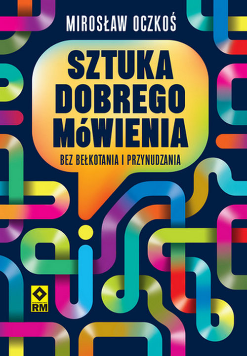okładka Sztuka dobrego mówienia bez bełkotania i przynudzania książka | Mirosław Oczkoś