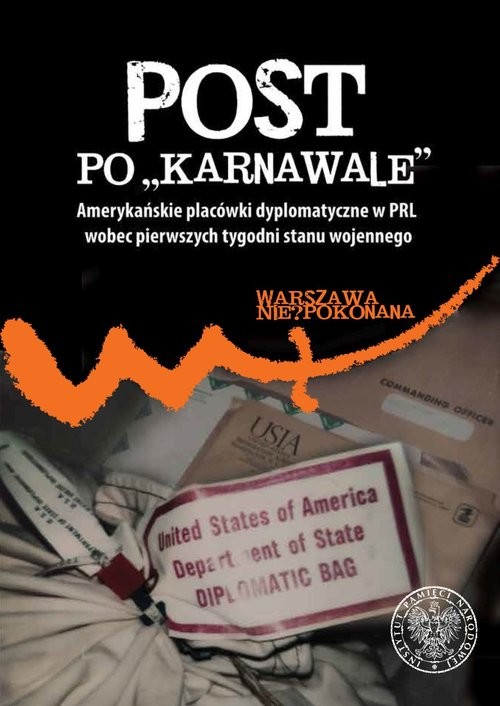 okładka Post po „karnawale” Amerykańskie placówki dyplomatyczne w PRL wobec pierwszych tygodni stanu wojennego książka | Patryk Pleskot