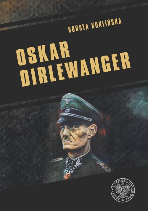 okładka Oskar Dirlewanger. SS-Sonderkommando „Dirlewanger” książka | Soraya Kuklińska