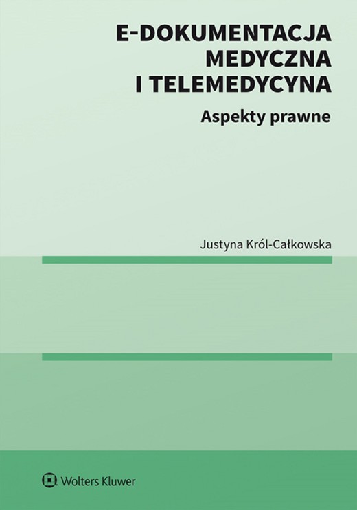 okładka E-dokumentacja medyczna i telemedycyna. Aspekty prawne (pdf) ebook | pdf | Justyna Król-Całkowska