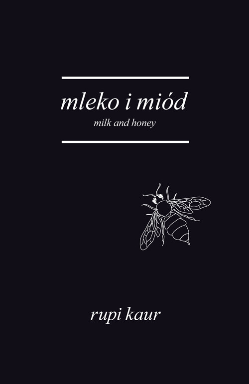 okładka Mleko i miód. Milk and Honey książka | Rupi Kaur