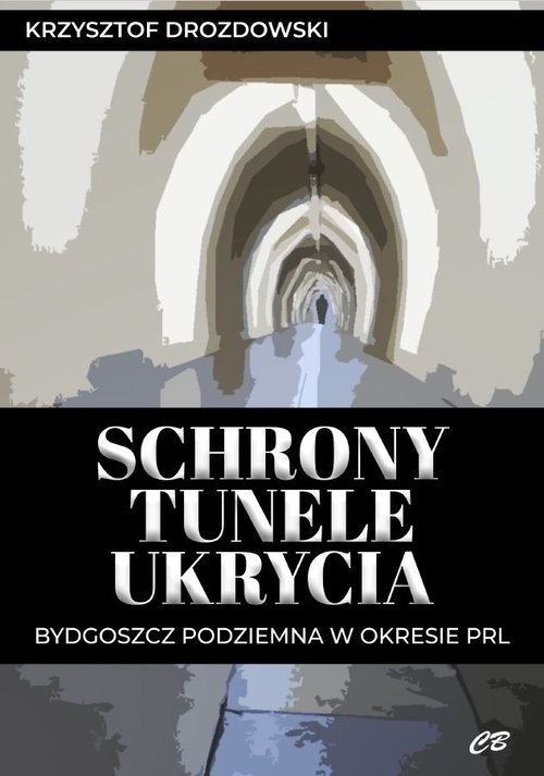 okładka Schrony tunele ukrycia książka | Krzysztof Drozdowski