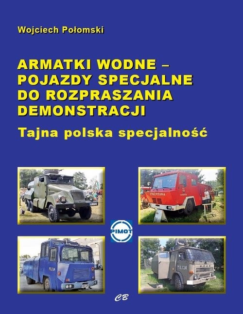 okładka Armatki wodne Pojazdy specjalne do rozpraszania demonstracji książka | Połomski Wojciech