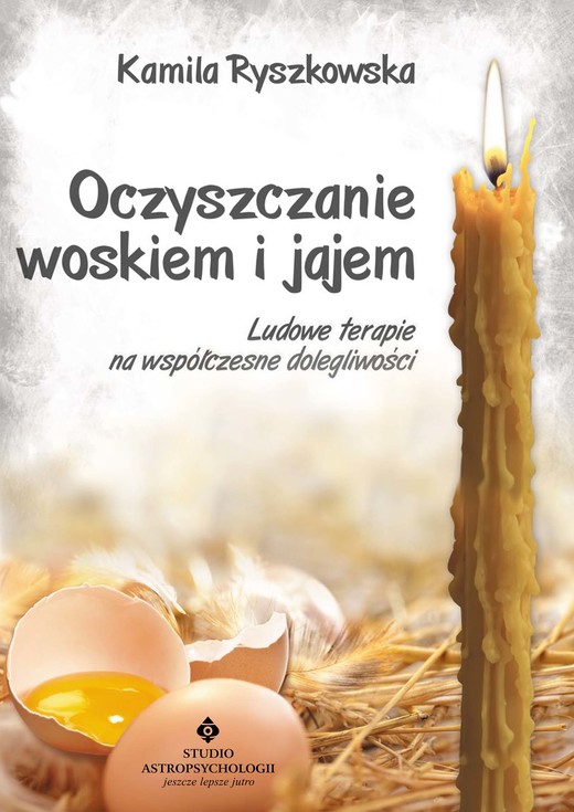 okładka Oczyszczanie woskiem i jajem. Ludowe terapie na współczesne dolegliwości ebook | epub, mobi, pdf | Ryszkowska Kamila