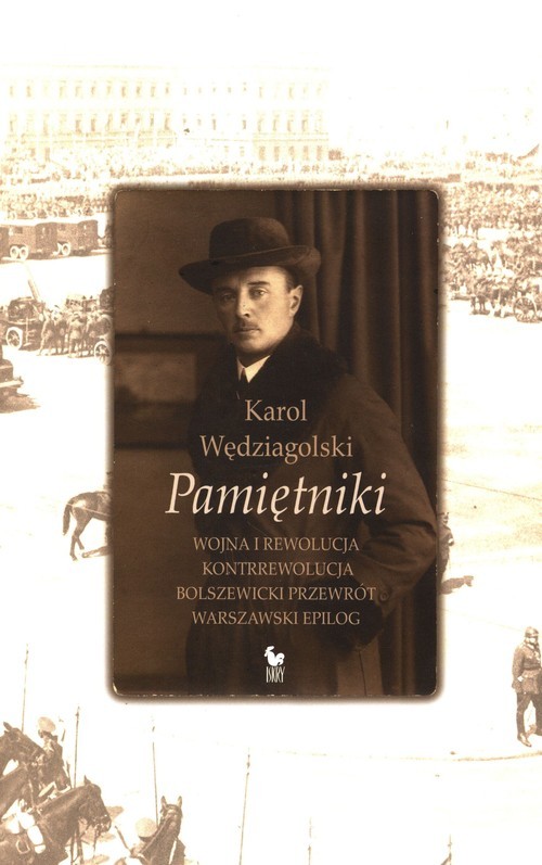 okładka Pamiętniki Wojna i rewolucja Kontrrewolucja Bolszewicki przewrót Warszawski epilog książka | Karol Wędziagolski