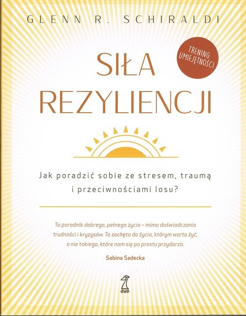 okładka Siła Rezyliencji. Jak poradzić sobie ze stresem, traumą i przeciwnościami losu książka | Schiraldi GlennR.