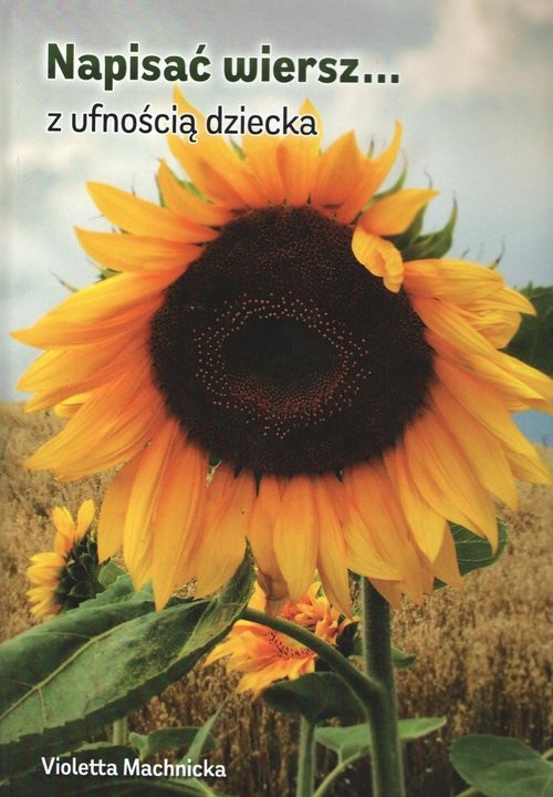 okładka Napisać wiersz z ufnością dziecka książka | Violetta Machnicka