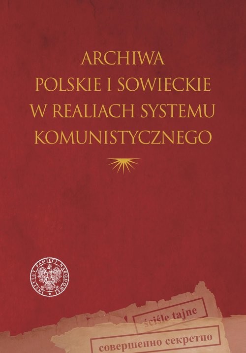 okładka Archiwa polskie i sowieckie w realiach systemu komunistycznego książka