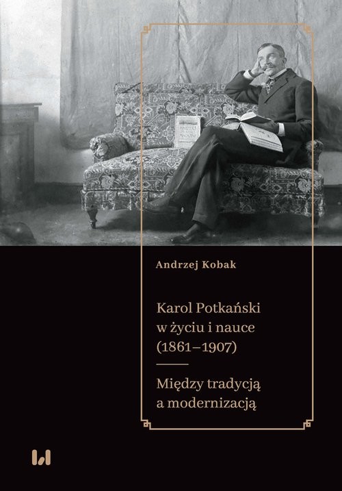 okładka Karol Potkański w życiu i nauce (1861-1907) Między tradycją a modernizacją książka | Andrzej Kobak