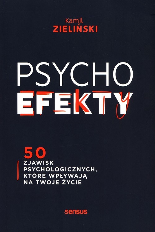 okładka PSYCHOefekty 50 zjawisk psychologicznych które wpływają na Twoje życie książka | Kamil Zieliński