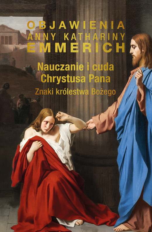 okładka Nauczanie i cuda Chrystusa Pana. Znaki królestwa Bożego ebook | epub, mobi | Anna Katharina Emmerich