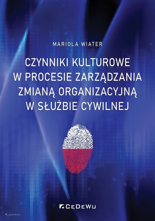 okładka Czynniki kulturowe w procesie zarządzania zmianą organizacyjną w służbie cywilnej książka | Mariola Wiater
