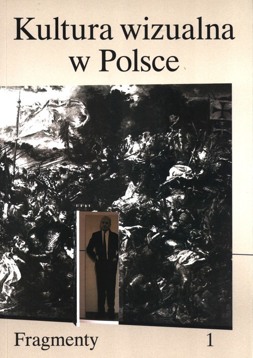 okładka Kultura wizualna w Polsce. Tom 1 Fragmenty książka | Iwona Kurz, Kwiatkowska Paulina, Szcześniak Magda, Łukasz Zaremba