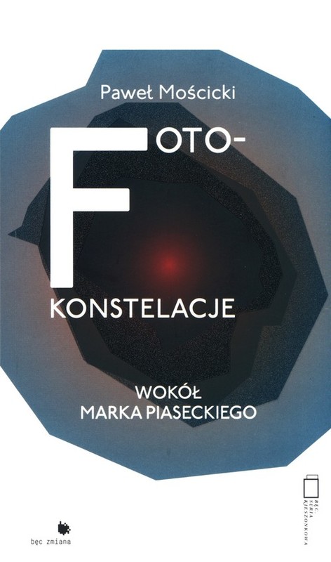 okładka Foto-konstelacje wokół Marka Piaseckiego książka | Paweł Mościcki