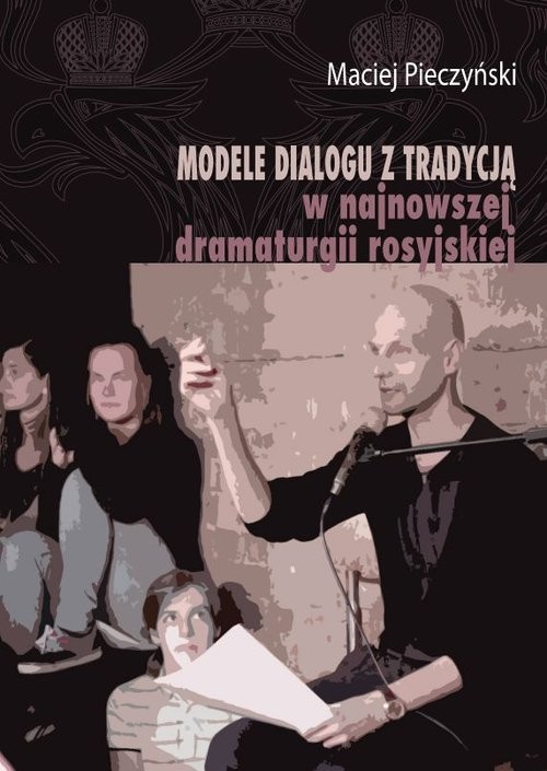 okładka Modele dialogu z tradycją w najnowszej dramaturgii rosyjskiej książka | Maciej Pieczyński