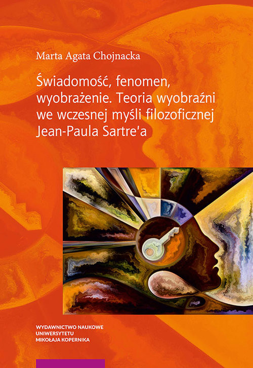 okładka Świadomość fenomen wyobrażenie Teoria wyobraźni we współczesnej myśli filozoficznej Jean-Paula Sartre'a książka | Marta Agata Chojnacka