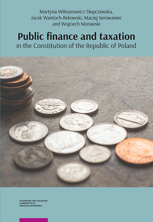 okładka Public finance and taxation in the Constitution of the Republic of Poland książka | Wilmanowicz-Słupczewska Martyna, Jacek Wantoch-Rekowski, Maciej Serowaniec, Wojciech Morawski