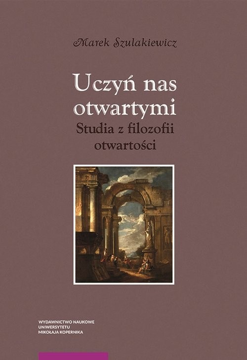 okładka Uczyń nas otwartymi Studia z filozofii otwartości książka | Szulakiewicz Marek
