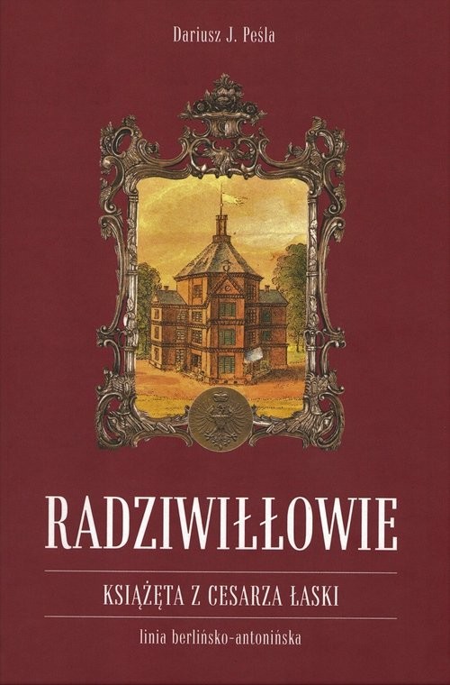 okładka Radziwiłłowie Książęta z cesarza łaski / Peśla Dariusz książka | Peśla DariuszJ.